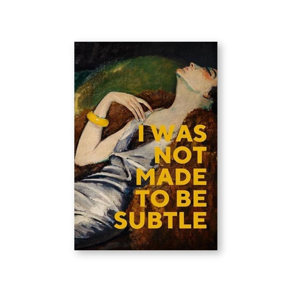 I Was Not Made To Be Subtle Canvas Poster