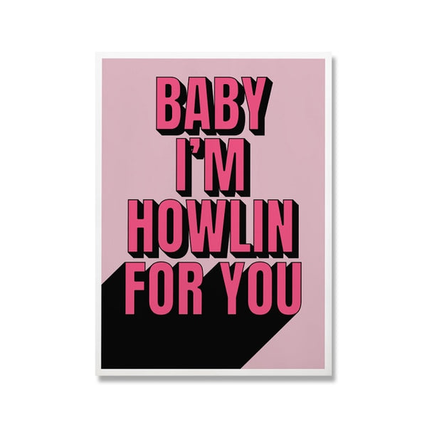 Baby I'm Howling For You Prints