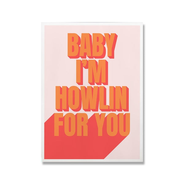 Baby I'm Howling For You Prints